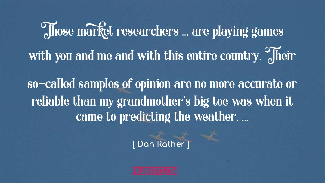 Dan Rather Quotes: Those market researchers ... are