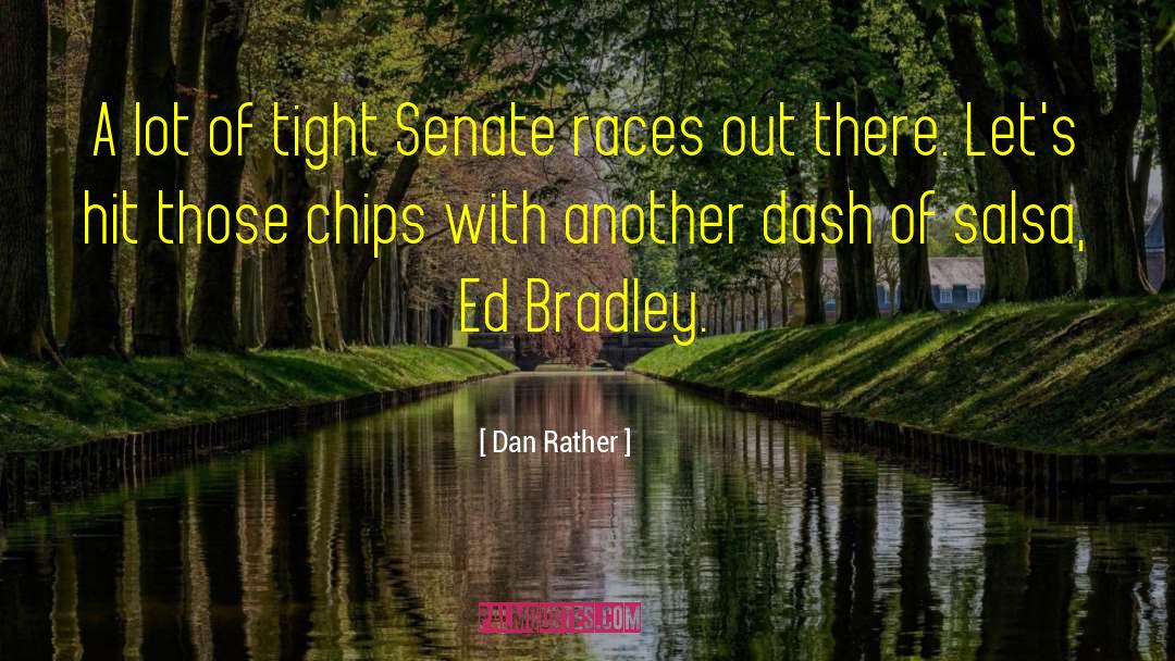 Dan Rather Quotes: A lot of tight Senate