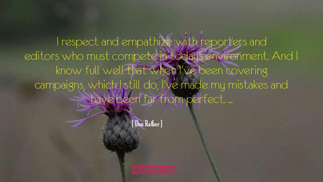 Dan Rather Quotes: I respect and empathize with