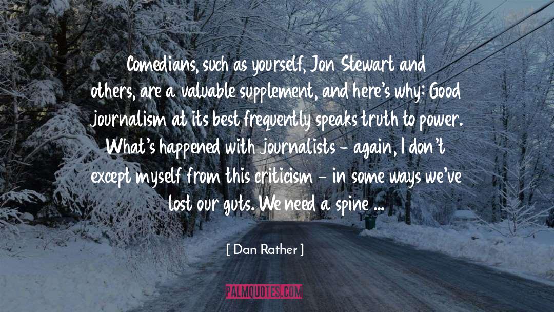 Dan Rather Quotes: Comedians, such as yourself, Jon