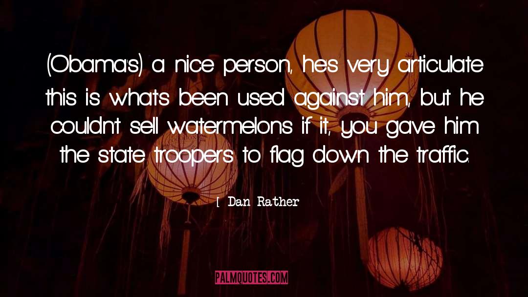 Dan Rather Quotes: (Obama's) a nice person, he's