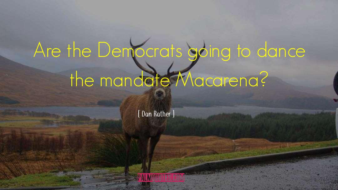 Dan Rather Quotes: Are the Democrats going to