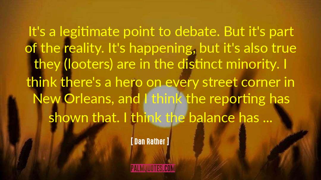 Dan Rather Quotes: It's a legitimate point to