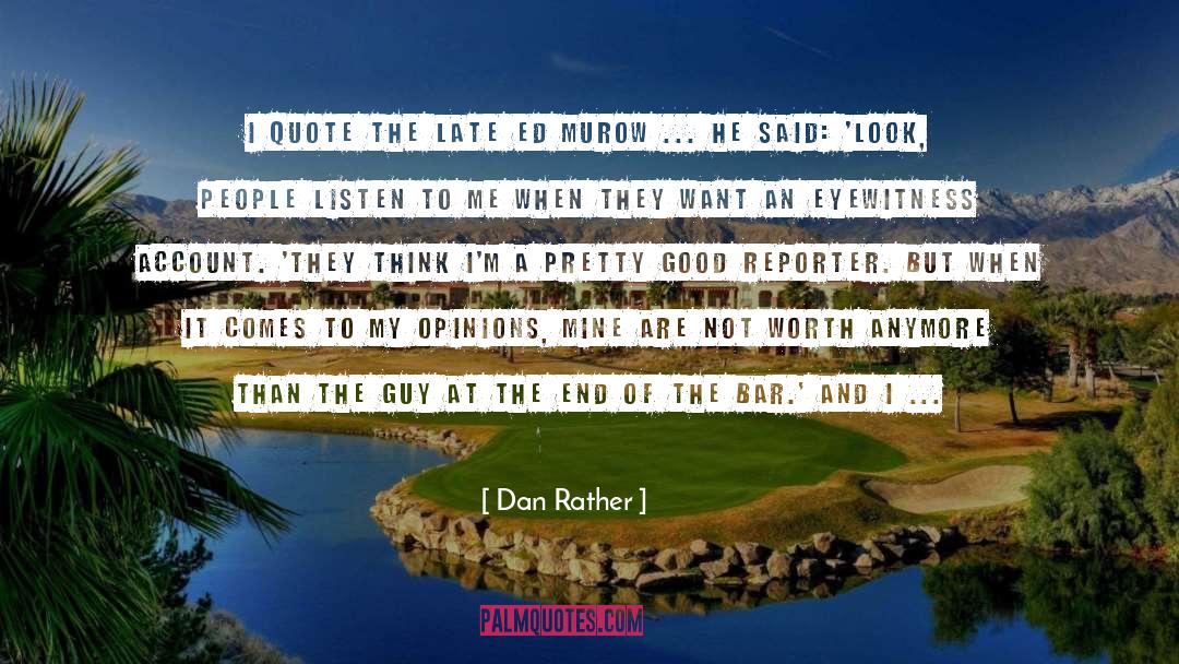 Dan Rather Quotes: I quote the late Ed