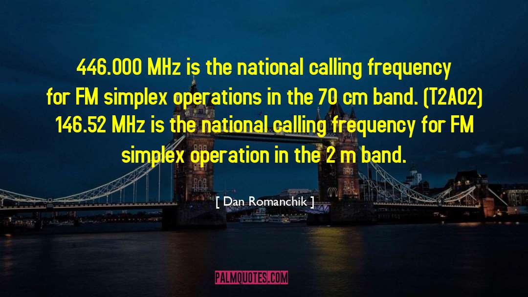 Dan Romanchik Quotes: 446.000 MHz is the national