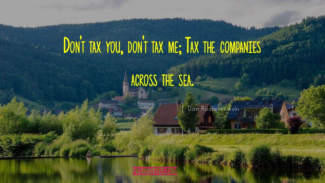 Dan Rostenkowski Quotes: Don't tax you, don't tax