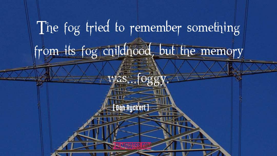 Dan Ryckert Quotes: The fog tried to remember