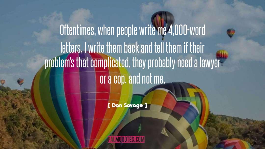 Dan Savage Quotes: Oftentimes, when people write me