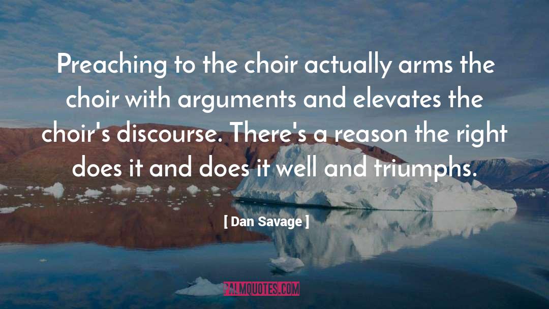 Dan Savage Quotes: Preaching to the choir actually