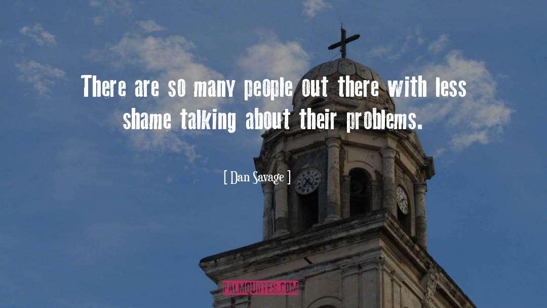 Dan Savage Quotes: There are so many people