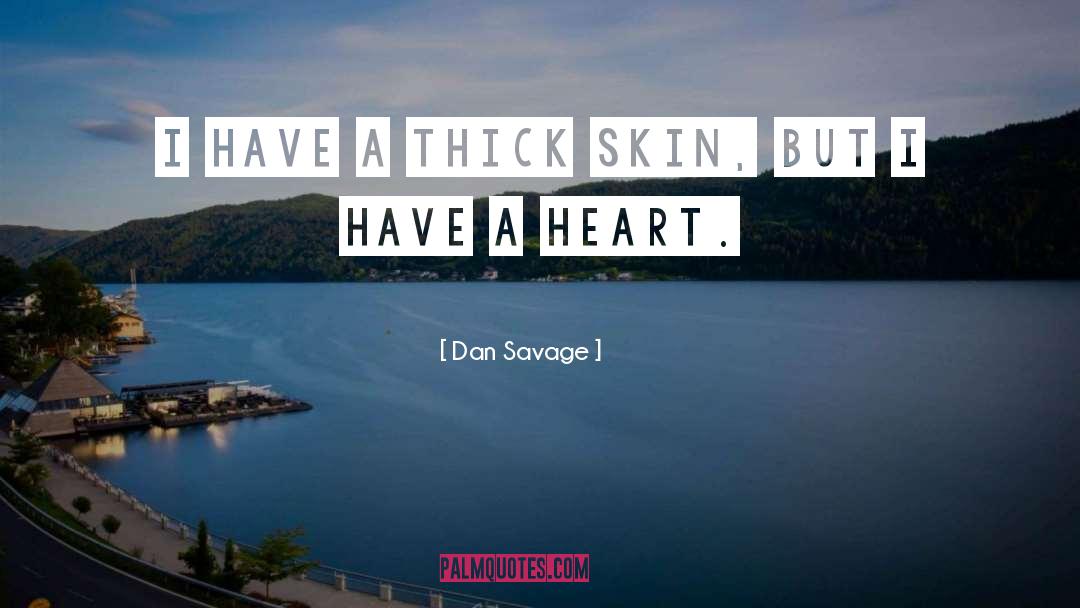 Dan Savage Quotes: I have a thick skin,
