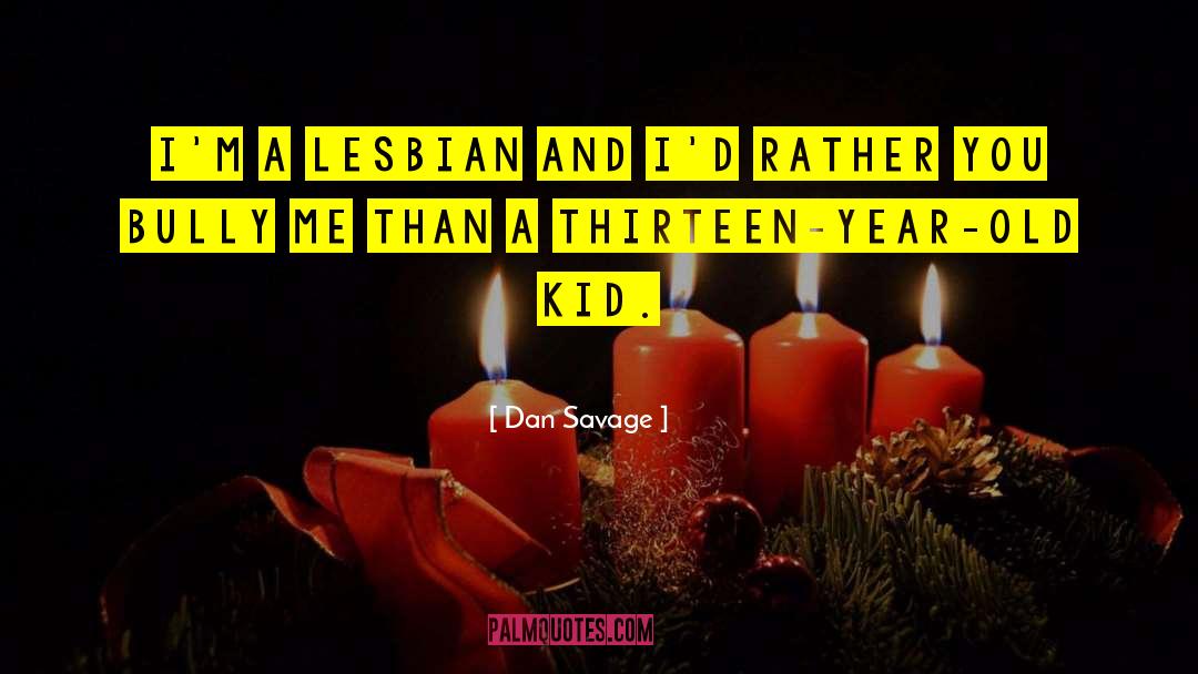 Dan Savage Quotes: I'm a lesbian and I'd