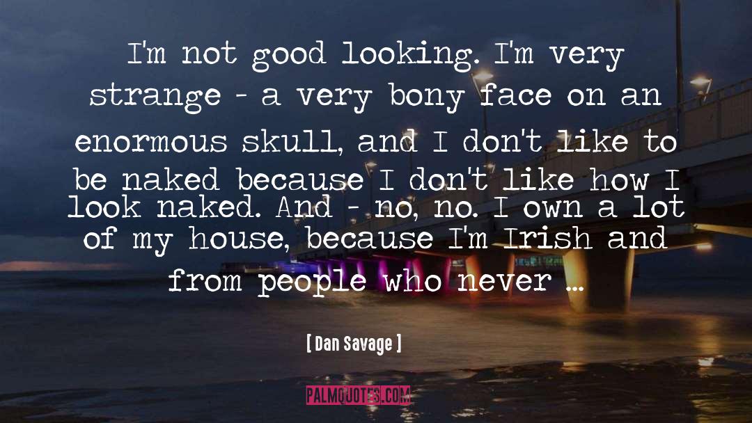 Dan Savage Quotes: I'm not good looking. I'm