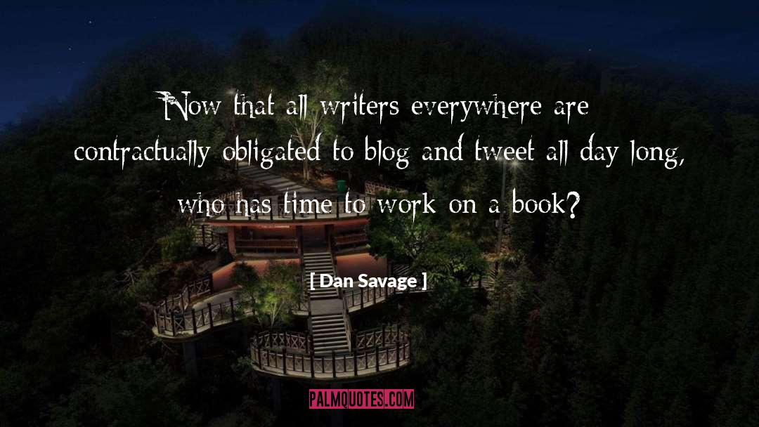 Dan Savage Quotes: Now that all writers everywhere