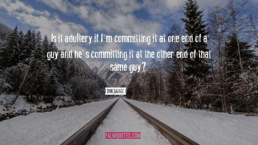 Dan Savage Quotes: Is it adultery if I'm