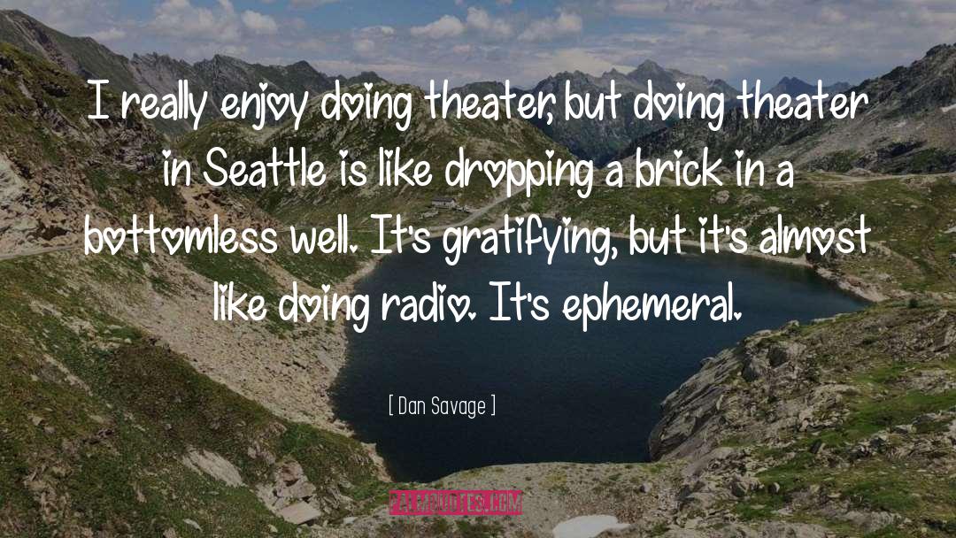 Dan Savage Quotes: I really enjoy doing theater,