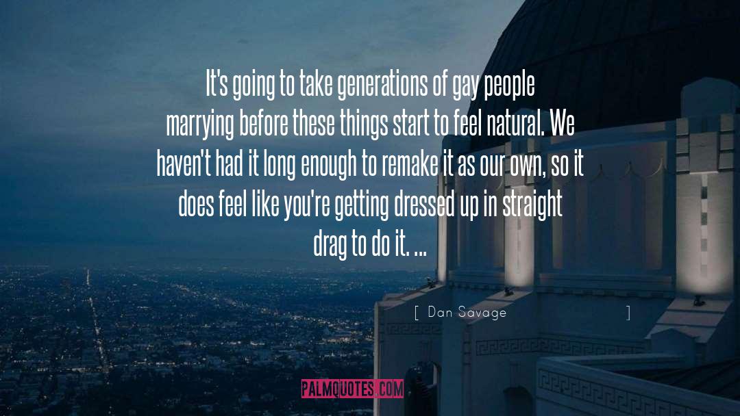 Dan Savage Quotes: It's going to take generations