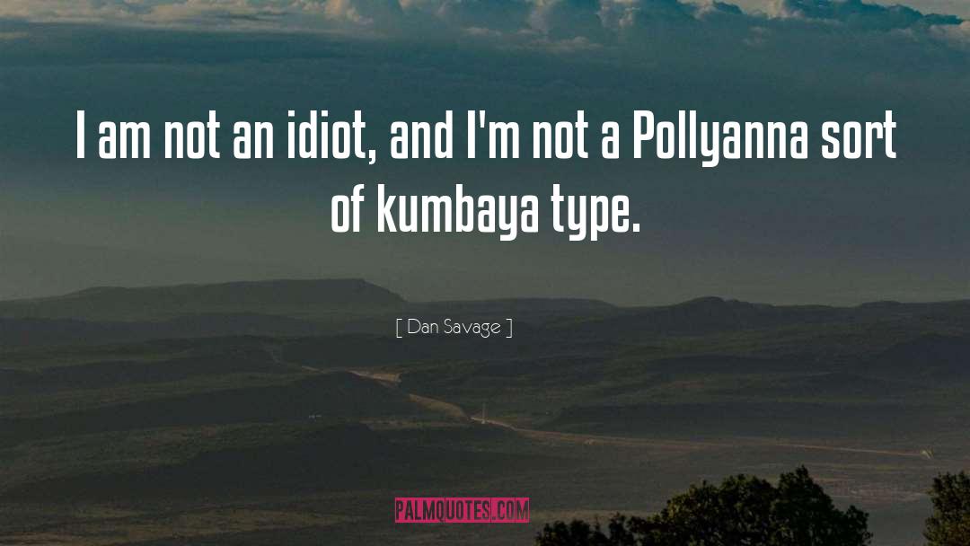 Dan Savage Quotes: I am not an idiot,