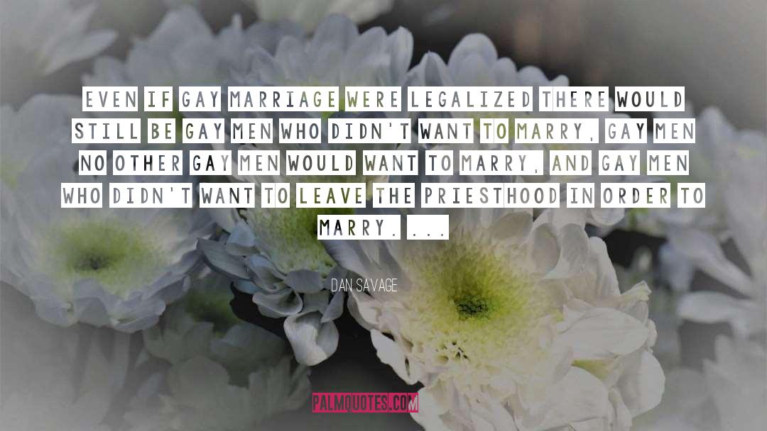 Dan Savage Quotes: Even if gay marriage were