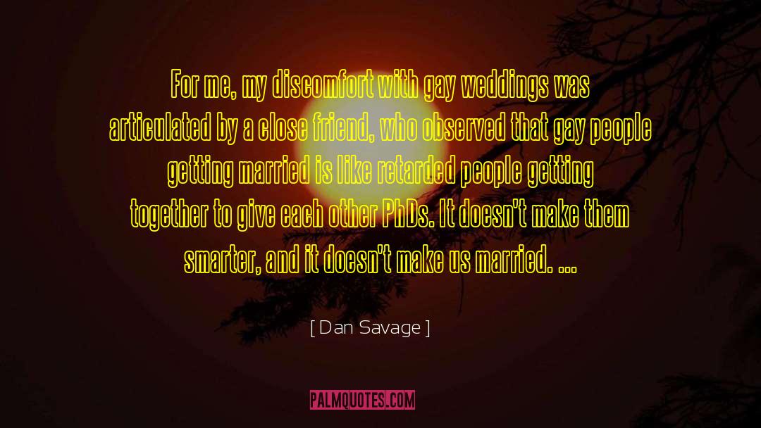 Dan Savage Quotes: For me, my discomfort with