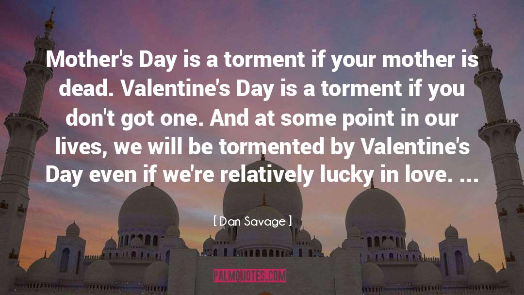 Dan Savage Quotes: Mother's Day is a torment