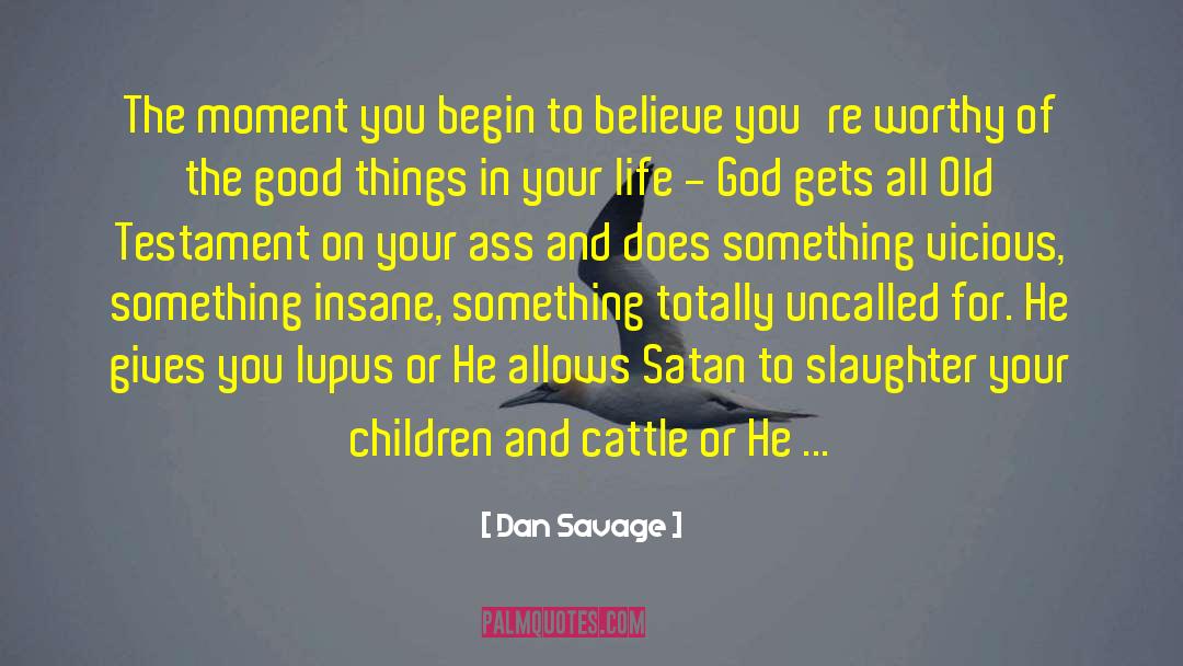 Dan Savage Quotes: The moment you begin to