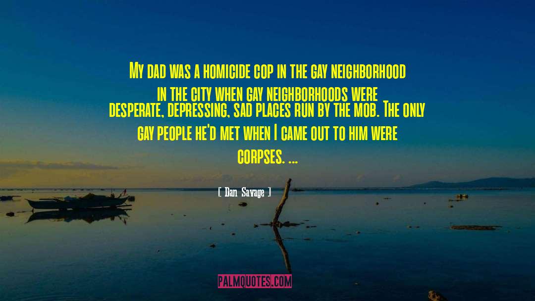 Dan Savage Quotes: My dad was a homicide