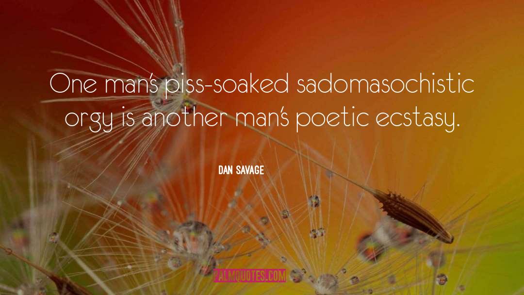 Dan Savage Quotes: One man's piss-soaked sadomasochistic orgy