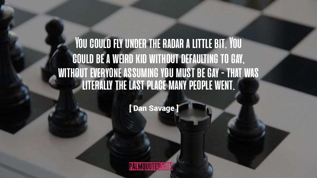 Dan Savage Quotes: You could fly under the