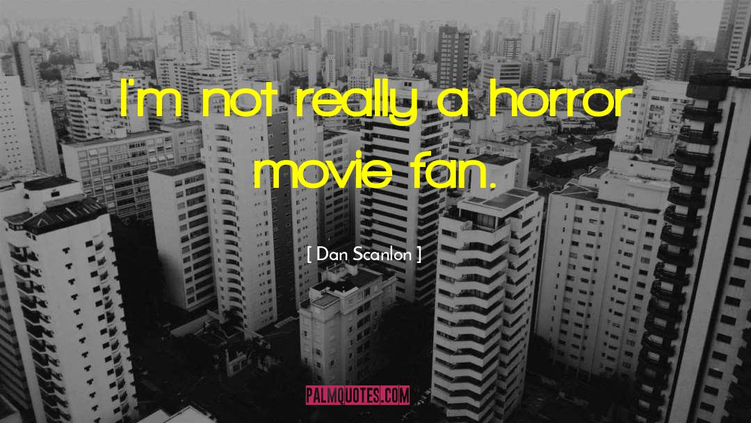 Dan Scanlon Quotes: I'm not really a horror