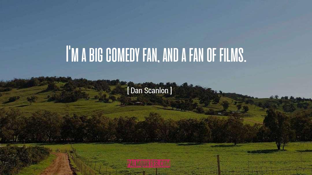 Dan Scanlon Quotes: I'm a big comedy fan,