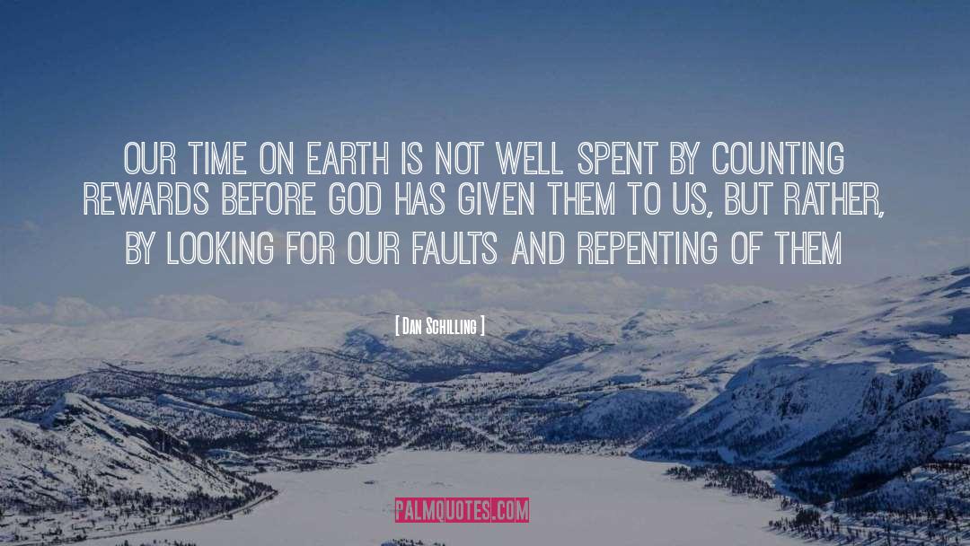 Dan Schilling Quotes: Our time on earth is