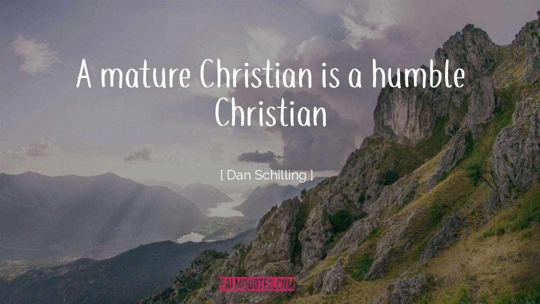 Dan Schilling Quotes: A mature Christian is a