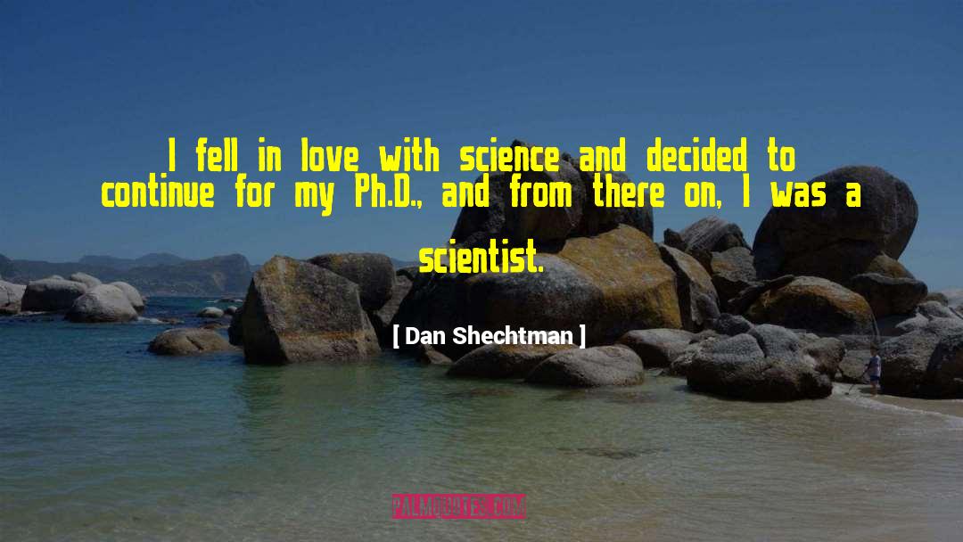 Dan Shechtman Quotes: I fell in love with