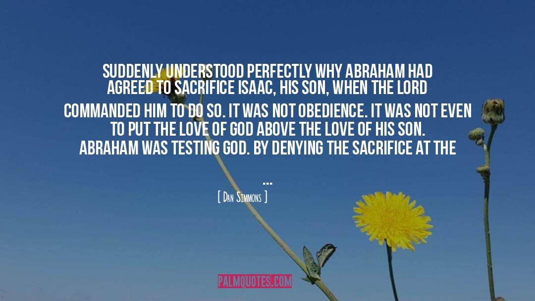 Dan Simmons Quotes: suddenly understood perfectly why Abraham