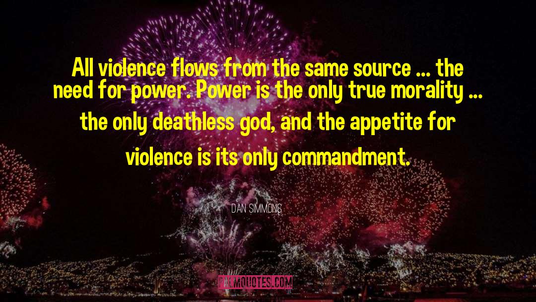 Dan Simmons Quotes: All violence flows from the