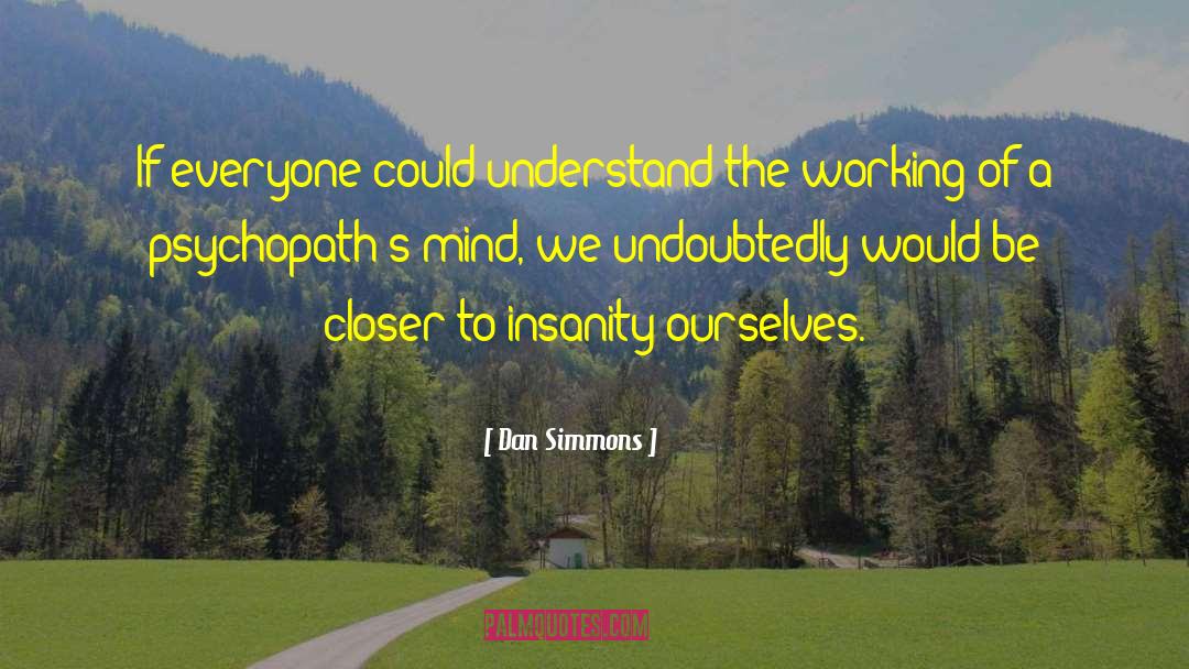 Dan Simmons Quotes: If everyone could understand the