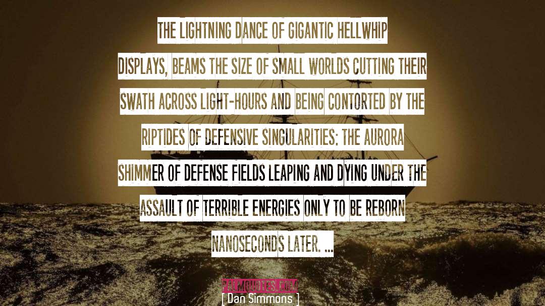 Dan Simmons Quotes: the lightning dance of gigantic