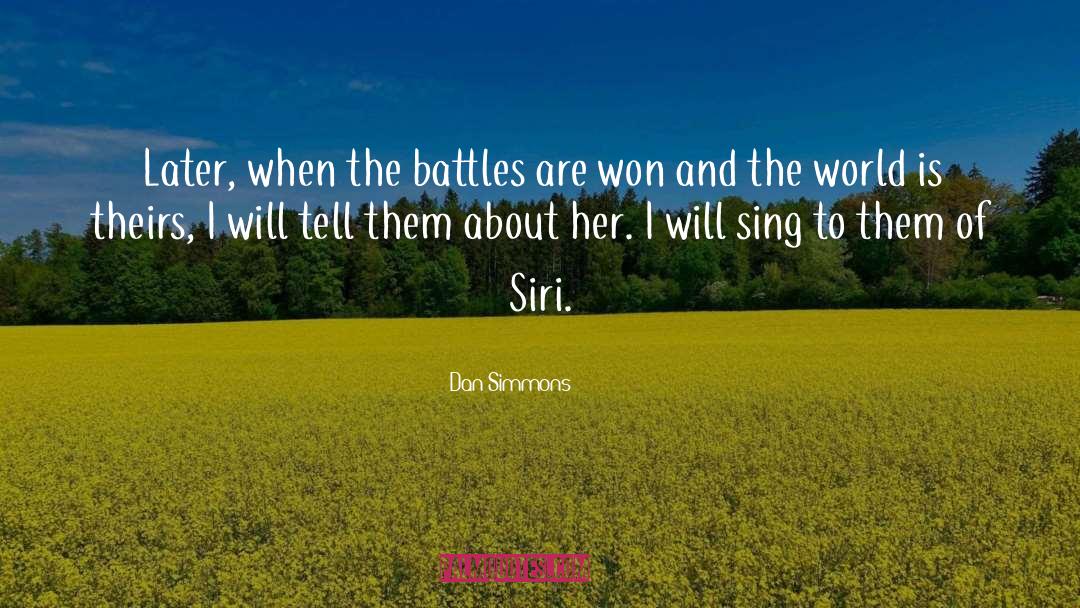 Dan Simmons Quotes: Later, when the battles are