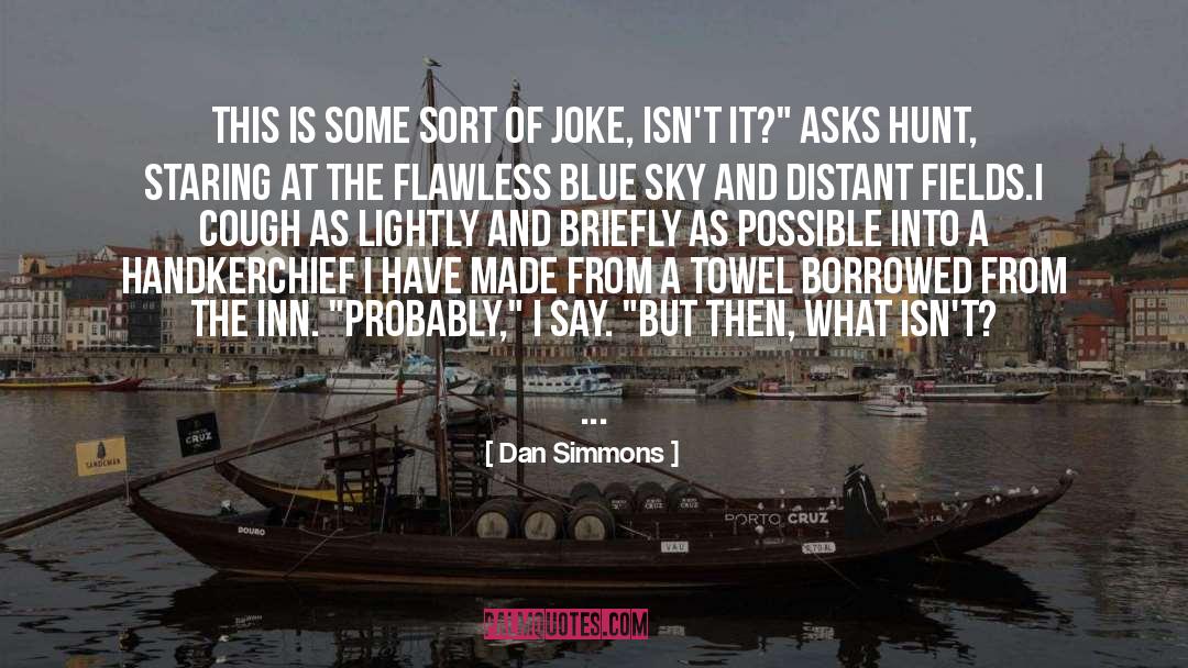 Dan Simmons Quotes: This is some sort of