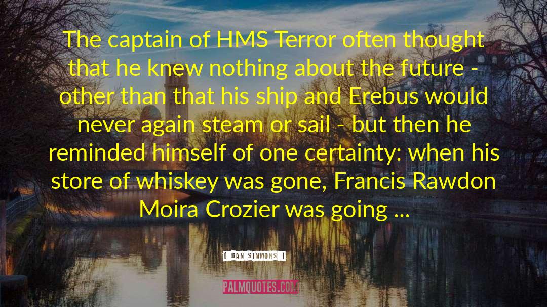 Dan Simmons Quotes: The captain of HMS Terror