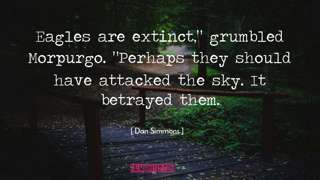 Dan Simmons Quotes: Eagles are extinct,