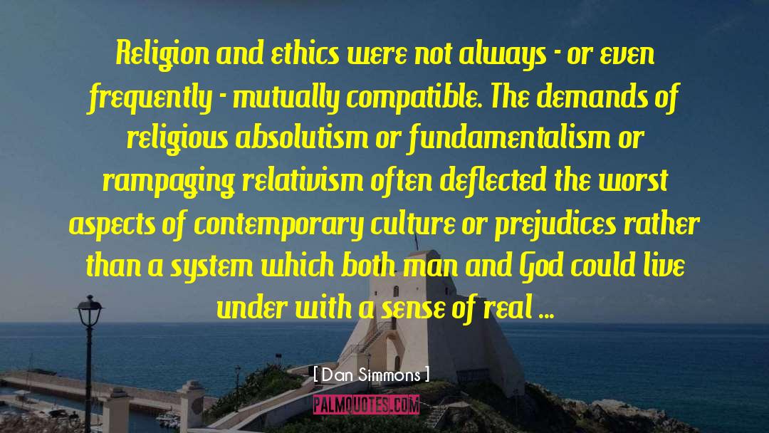 Dan Simmons Quotes: Religion and ethics were not