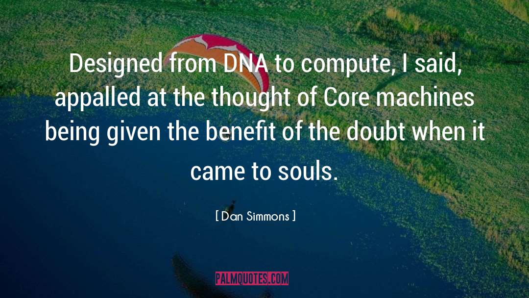 Dan Simmons Quotes: Designed from DNA to compute,