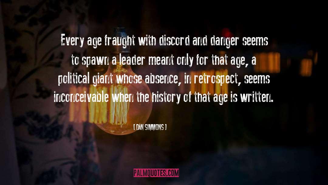 Dan Simmons Quotes: Every age fraught with discord