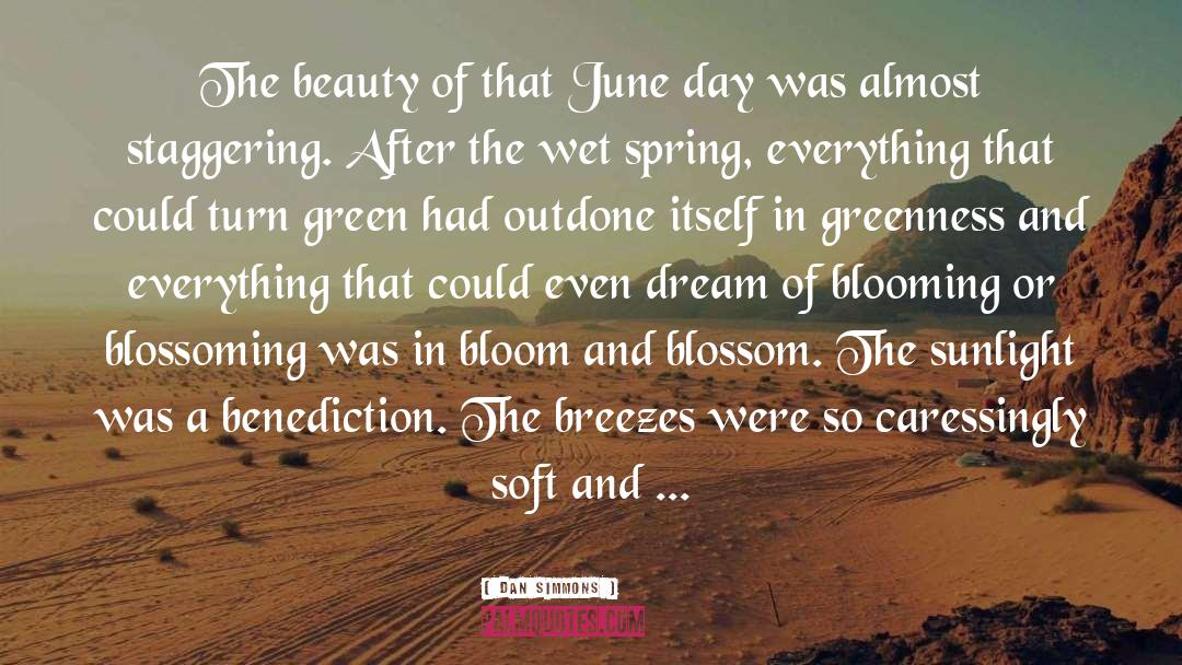 Dan Simmons Quotes: The beauty of that June