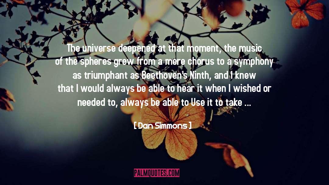 Dan Simmons Quotes: The universe deepened at that