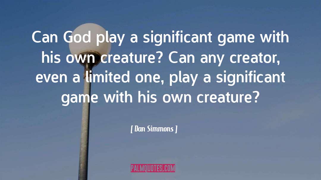 Dan Simmons Quotes: Can God play a significant