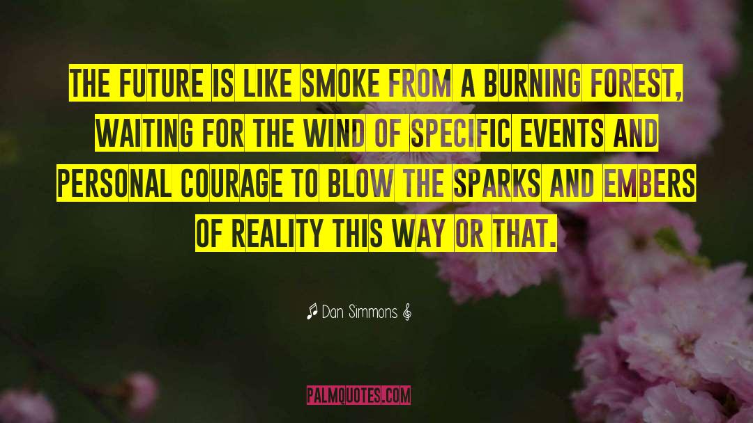 Dan Simmons Quotes: The future is like smoke