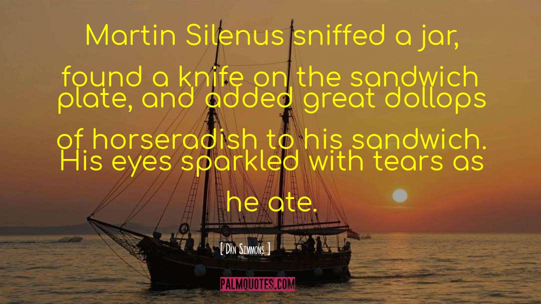 Dan Simmons Quotes: Martin Silenus sniffed a jar,